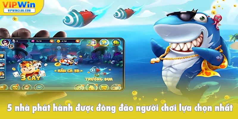 5 nhà phát hành được đông đảo người chơi lựa chọn nhất