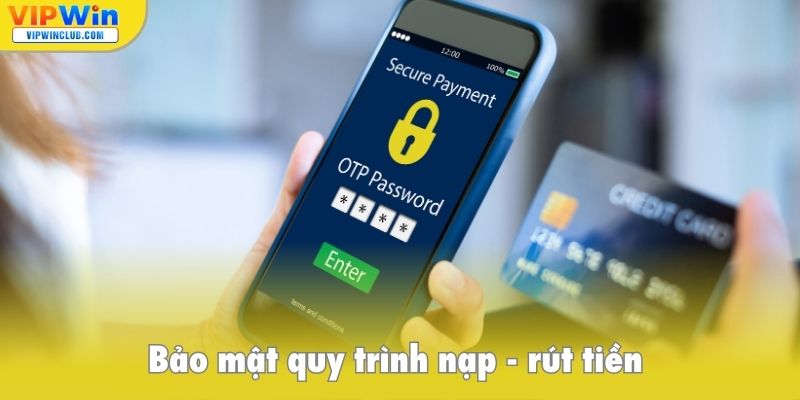 Bảo mật quy trình nạp, rút tiền