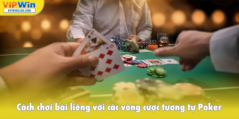 Cách chơi bài liêng với các vòng cược tương tự Poker