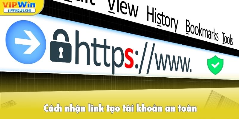 Cách nhận link tạo tài khoản an toàn
