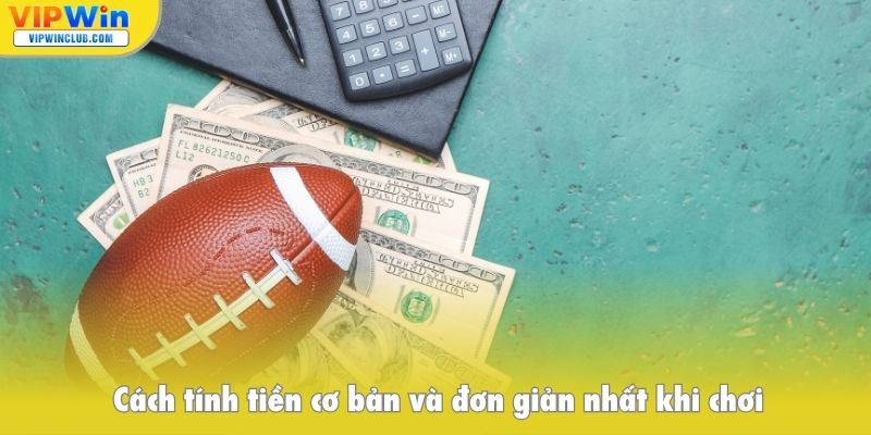Cách tính tiền cơ bản và đơn giản nhất khi chơi