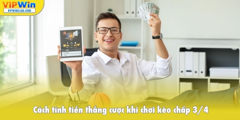 Cách tính tiền thắng cược khi chơi kèo chấp 3/4