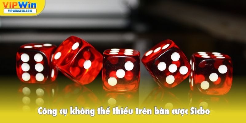 Công cụ không thể thiếu trên bàn cược Sicbo