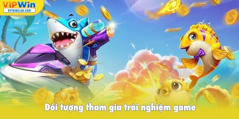 Đối tượng tham gia trải nghiệm game