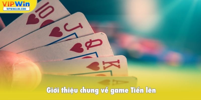 Giới thiệu chung về game Tiến lên