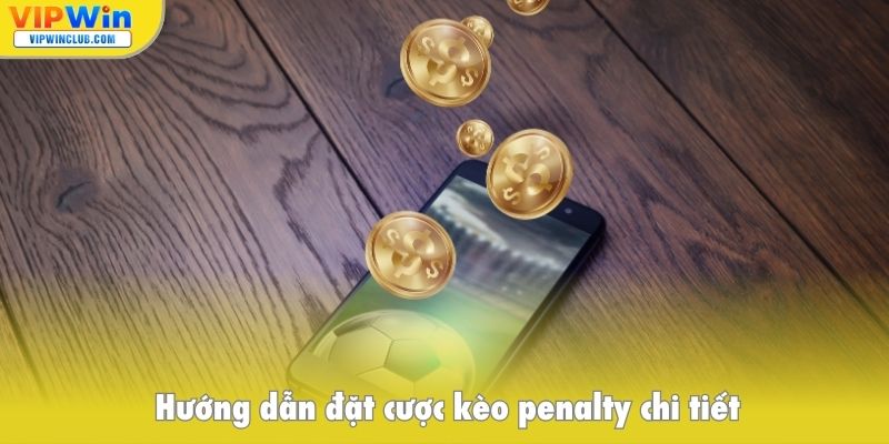 Hướng dẫn đặt cược kèo penalty chi tiết