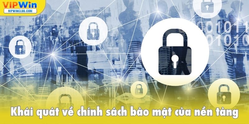 Khái quát về chính sách bảo mật của nền tảng