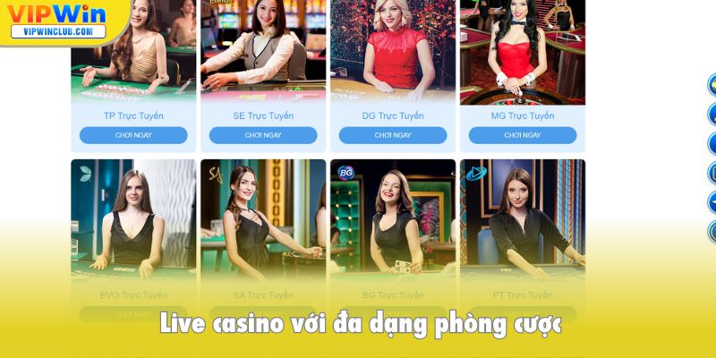 Live casino với đa dạng phòng cược