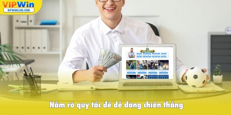 Nắm rõ quy tắc để dễ dàng chiến thắng