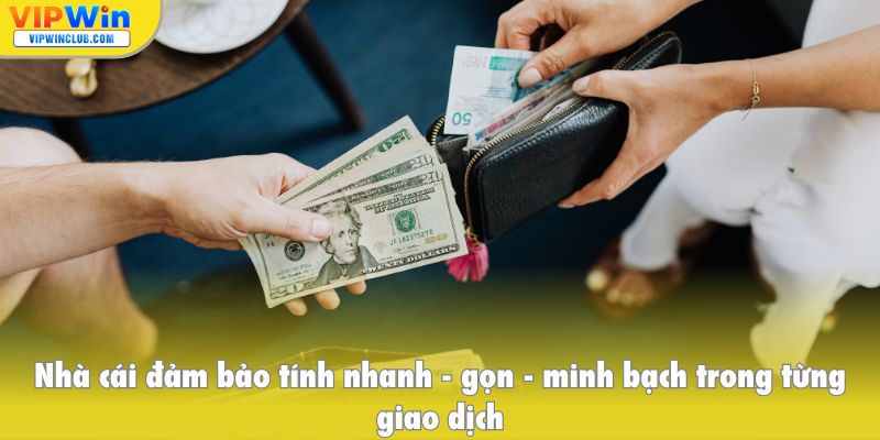 Nhà cái VIPWIN đảm bảo tính nhanh, gọn, minh bạch trong từng giao dịch