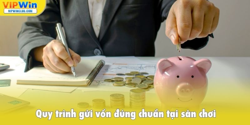 Quy trình gửi vốn đúng chuẩn tại sân chơi