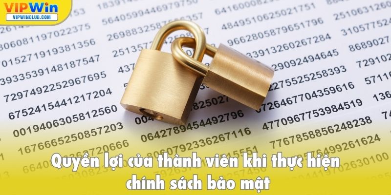 Quyền lợi của thành viên khi thực hiện chính sách bảo mật