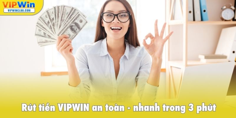 Rút tiền VIPWIN an toàn, nhanh trong 3 phút