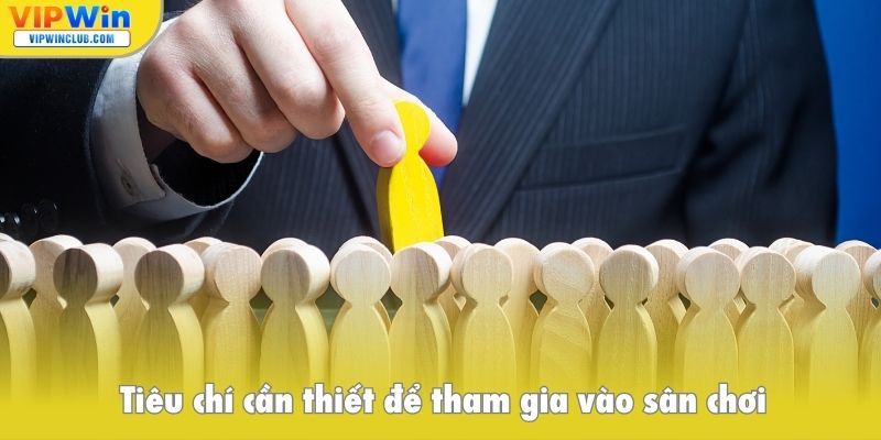 Tiêu chí cần thiết để tham gia vào sân chơi