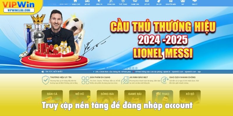 Truy cập nền tảng để đăng nhập account