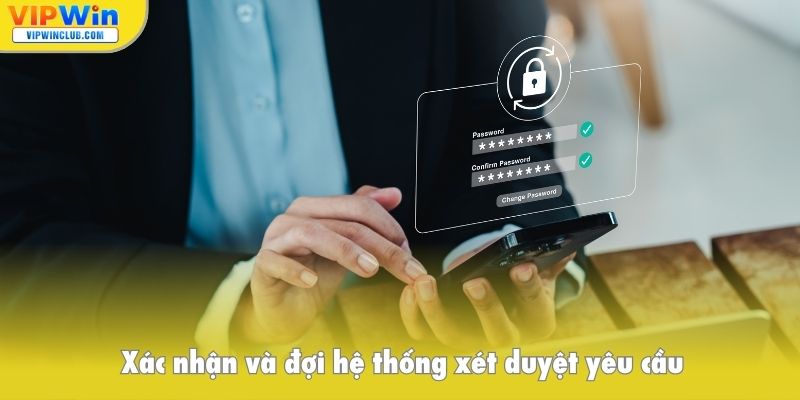 Xác nhận và đợi hệ thống xét duyệt yêu cầu